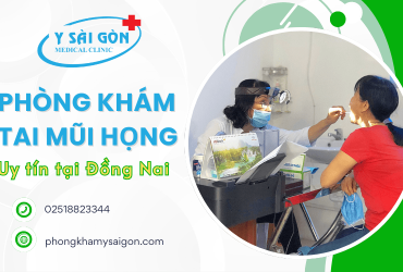 Phòng Khám Đa Khoa Y Sài Gòn – Phòng khám tai mũi họng đáng tin cậy Biên Hòa