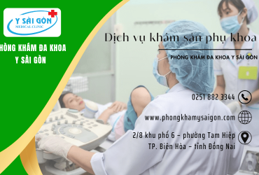 Dịch vụ khám sản phụ khoa gồm những gì? Đâu là địa chỉ khám uy tín tại Đồng Nai?